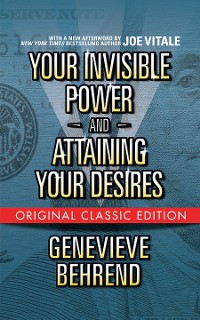 Cover Your Invisible Power  and Attaining Your Desires (Original Classic Edition)