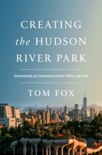 Cover Creating the Hudson River Park