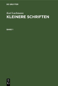 Cover Karl Lachmann: Kleinere Schriften. Band 1