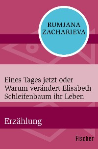 Cover Eines Tages jetzt oder Warum verändert Elisabeth Schleifenbaum ihr Leben