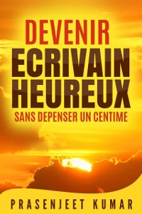 Cover Devenir écrivain heureux sans dépenser un centime