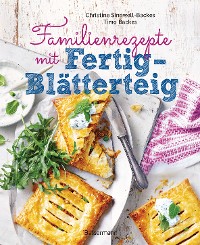 Cover Familienrezepte mit Fertig-Blätterteig: schnell, gesund und lecker. Das Kochbuch mit Rezepten für Große und Kleine. Gut kochen für die ganze Familie