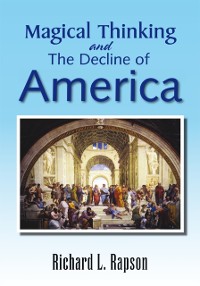 Cover Magical Thinking and the Decline of America