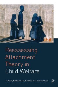 Cover Reassessing Attachment Theory in Child Welfare