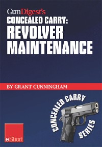 Cover Gun Digest's Revolver Maintenance Concealed Carry eShort