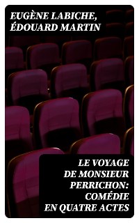 Cover Le Voyage de Monsieur Perrichon: Comédie en quatre actes