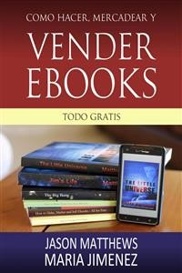 Cover Como Hacer, Mercadear Y Vender Ebooks - Todo Gratis
