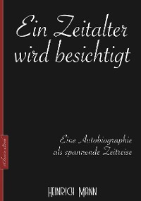 Cover Heinrich Mann: Ein Zeitalter wird besichtigt