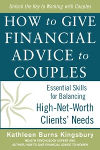 Cover How to Give Financial Advice to Couples: Essential Skills for Balancing High-Net-Worth Clients' Needs