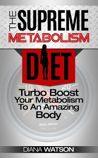 Cover Metabolism Diet: Supreme Turbo Boost Your Metabolism To An Amazing Body