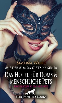Cover Auf der Alm da gibt's ka sünd: Das Hotel für Doms und menschliche Pets | Erotische Geschichte
