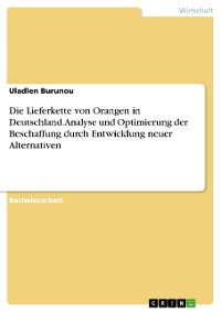 Cover Die Lieferkette von Orangen in Deutschland. Analyse und Optimierung der Beschaffung durch Entwicklung neuer Alternativen