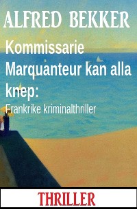 Cover Kommissarie Marquanteur kan alla knep: Frankrike kriminalthriller