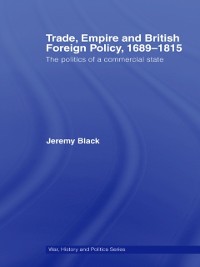 Cover Trade, Empire and British Foreign Policy, 1689-1815
