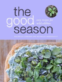 Cover The Good Season : Easy Recipes for Wild Edibles