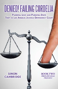 Cover Denied! Failing Cordelia: Parental Love and Parental-State Theft in Los Angeles Juvenile Dependency Court