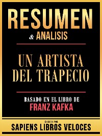 Cover Resumen & Analisis - Un Artista Del Trapecio - Basado En El Libro De Franz Kafka