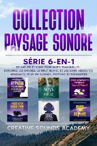 Cover Collection Paysage Sonore : Série 6-en-1 de Nature et Sons pour Nuits Tranquilles - Explorez les Orages, le Bruit Blanc, et les Sons Méditatifs Apaisants pour un Sommeil Profond et Réparateur