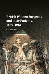 Cover British Women Surgeons and their Patients, 1860-1918