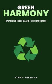 Cover Green Harmony: Balancing Ecology And Human Progress