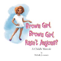 Cover Brown Girl, Brown Girl, Hasn’t Anyone?