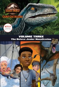 Cover Camp Cretaceous, Volume Three: The Deluxe Junior Novelization (Jurassic World:  Camp Cretaceous)