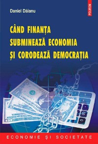 Cover Cind finanta submineaza economia si corodeaza democratia