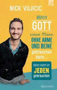 Cover Wenn Gott einen Mann ohne Arme und Beine gebrauchen kann, dann kann er jeden gebrauchen