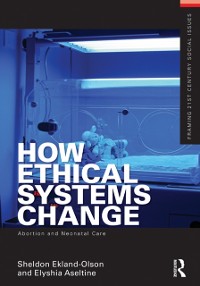 Cover How Ethical Systems Change: Abortion and Neonatal Care