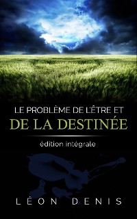 Cover Le problème de l'Être et de la Destinée: édition intégrale