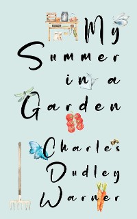 Cover My Summer in a Garden (Warbler Classics Illustrated Edition)