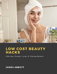 Cover Low Cost Beauty Hacks: Skincare, Beauty, Looks & Makeup Brands