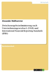 Cover Zwischenergebniseliminierung nach Unternehmensgesetzbuch (UGB) und International Financial Reporting Standards (IFRS)