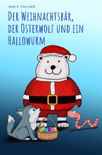 Cover Der Weihnachtsbär, der Osterwolf und ein Hallowurm