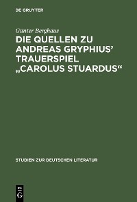 Cover Die Quellen zu Andreas Gryphius' Trauerspiel "Carolus Stuardus"