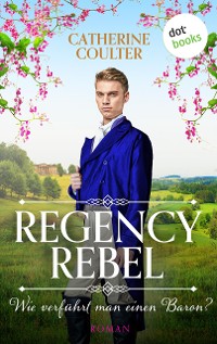 Cover Regency Rebel - Wie verführt man einen Baron?