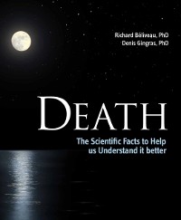 Cover Death : The Scientific Facts to Help Us Understand It Better