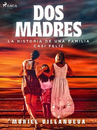 Cover Dos Madres: la historia de una familia casi feliz