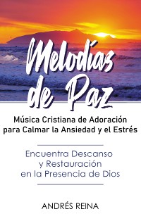 Cover Melodías de Paz: Música Cristiana de Adoración para Calmar la Ansiedad y el Estrés