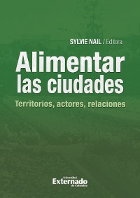 Cover Alimentar las ciudades: territorios, actores, relaciones