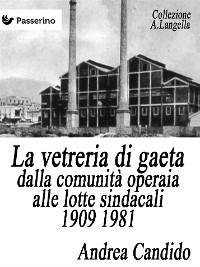 Cover La vetreria di Gaeta dalla comunità operaia alle lotte sindacali 1909 1981