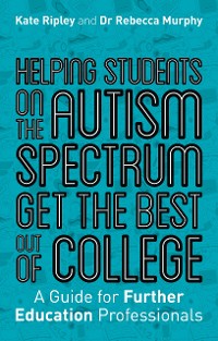 Cover Helping Students on the Autism Spectrum Get the Best Out of College
