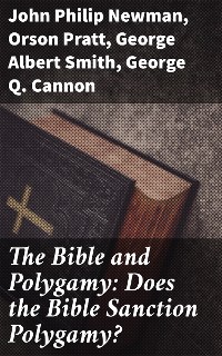 Cover The Bible and Polygamy: Does the Bible Sanction Polygamy?