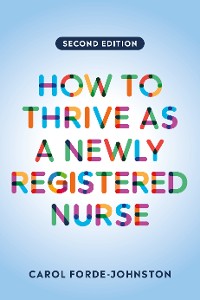 Cover How to Thrive as a Newly Registered Nurse, second edition