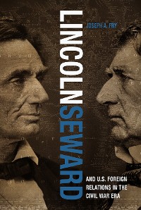 Cover Lincoln, Seward, and US Foreign Relations in the Civil War Era