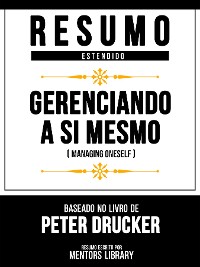 Cover Resumo Estendido - Gerenciando A Si Mesmo (Managing Oneself) - Baseado No Livro De Peter Drucker