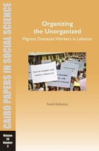 Cover Organizing the Unorganized: Migrant Domestic Workers in Lebanon