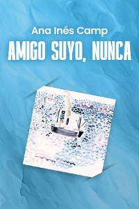 Cover AMIGO SUYO, NUNCA