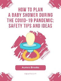 Cover How to Plan a Baby Shower During the COVID-19 Pandemic- Safety Tips and Ideas