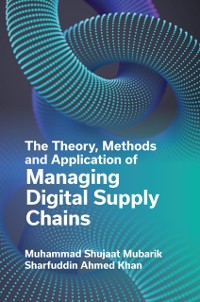 Cover Theory, Methods and Application of Managing Digital Supply Chains